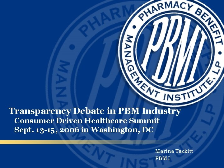 Transparency Debate in PBM Industry Consumer Driven Healthcare Summit Sept. 13 -15, 2006 in