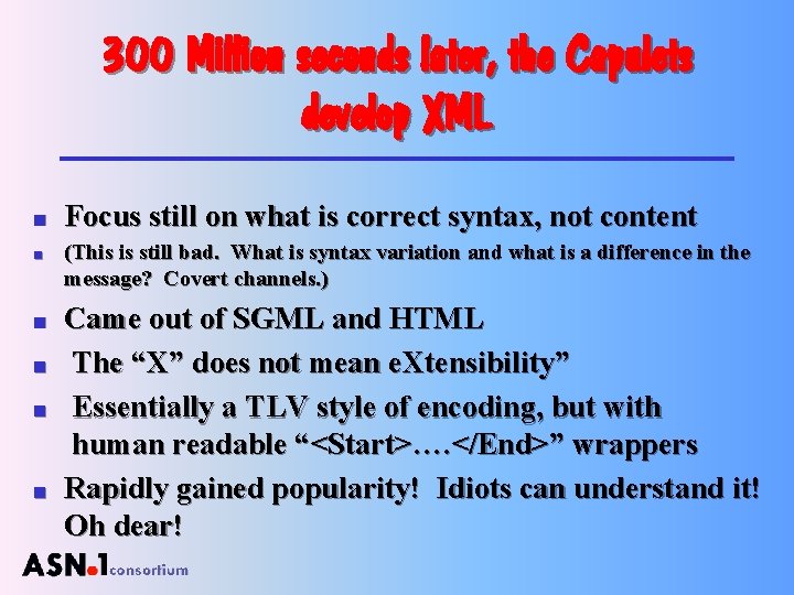 300 Million seconds later, the Capulets develop XML n n n Focus still on