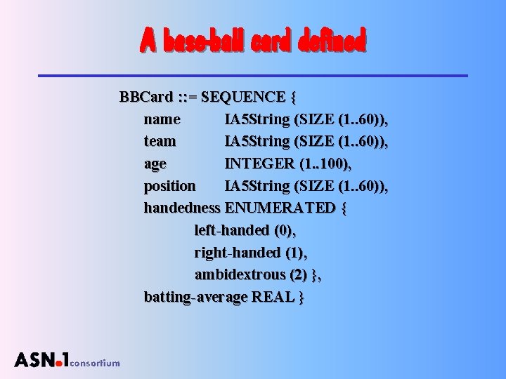 A base-ball card defined BBCard : : = SEQUENCE { name IA 5 String
