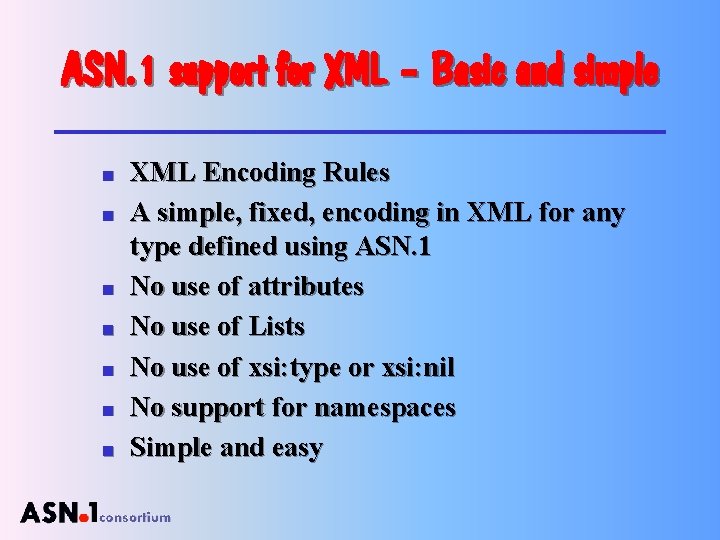 ASN. 1 support for XML – Basic and simple n n n n XML