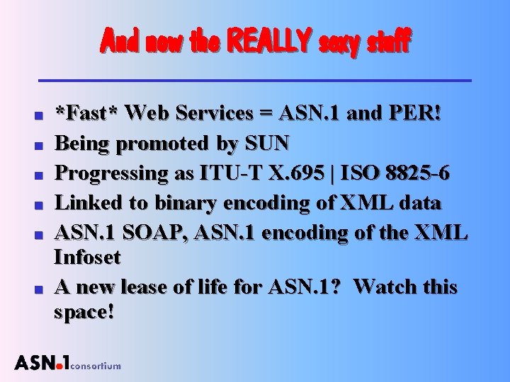 And now the REALLY sexy stuff n n n *Fast* Web Services = ASN.
