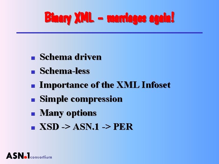 Binary XML – marriages again! n n n Schema driven Schema-less Importance of the