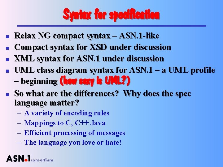 Syntax for specification n n Relax NG compact syntax – ASN. 1 -like Compact