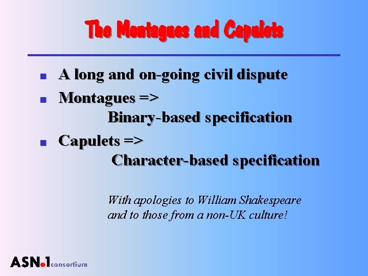 The Montagues and Capulets n n n A long and on-going civil dispute Montagues
