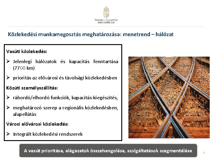 Közlekedési munkamegosztás meghatározása: menetrend – hálózat Vasúti közlekedés: Ø Jelenlegi hálózatok és kapacitás fenntartása