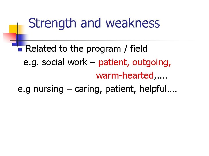 Strength and weakness Related to the program / field e. g. social work –