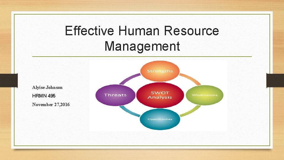 Effective Human Resource Management Alyise Johnson HRMN 495 November 27, 2016 