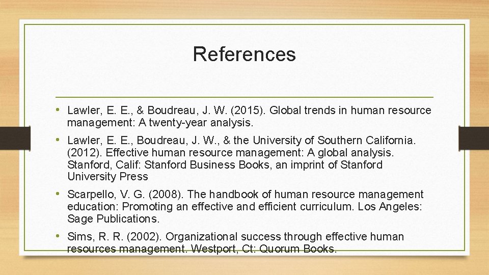 References • Lawler, E. E. , & Boudreau, J. W. (2015). Global trends in