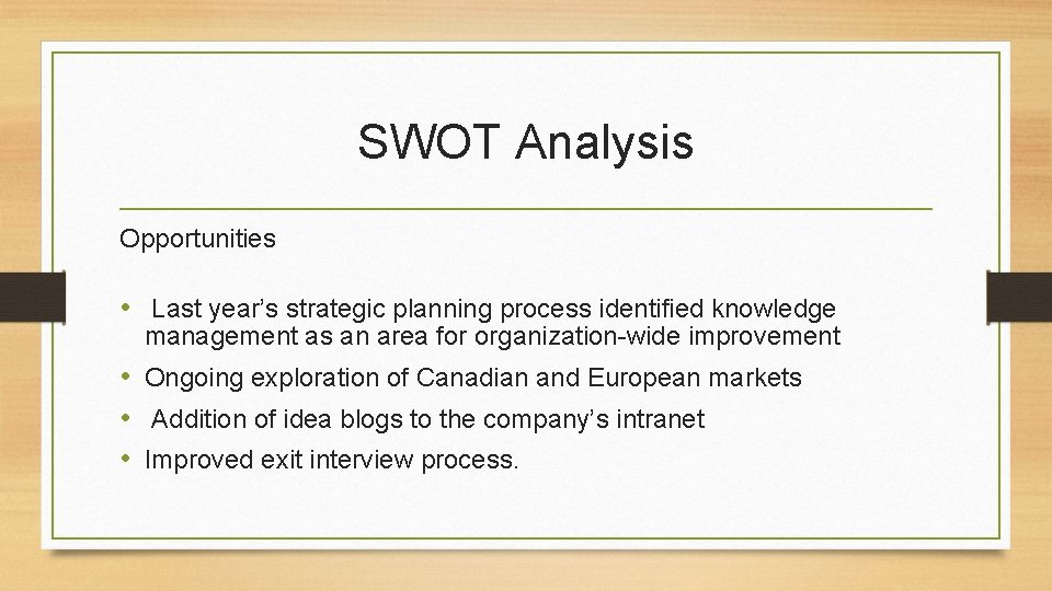 SWOT Analysis Opportunities • Last year’s strategic planning process identified knowledge management as an