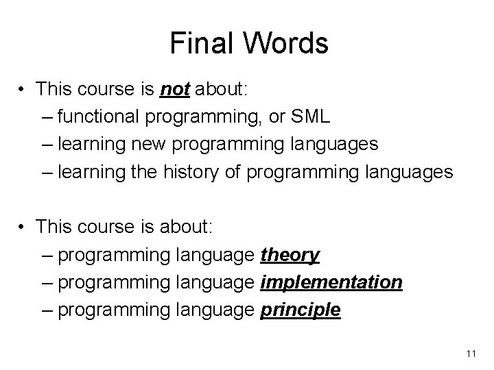 Final Words • This course is not about: – functional programming, or SML –