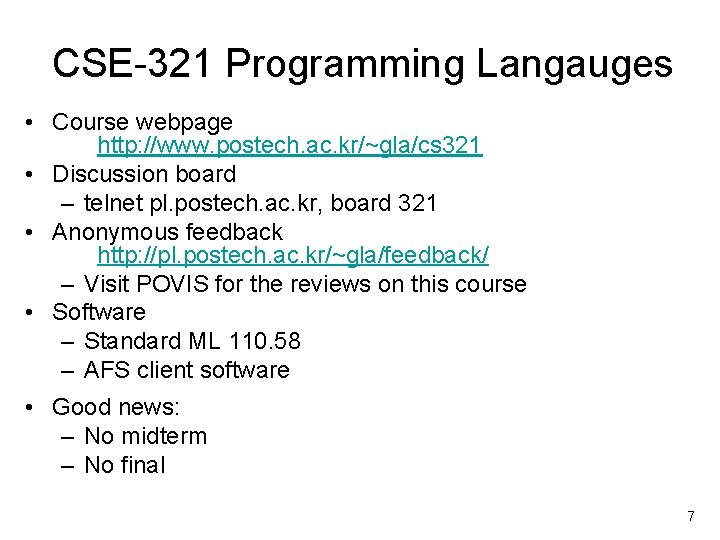 CSE-321 Programming Langauges • Course webpage http: //www. postech. ac. kr/~gla/cs 321 • Discussion