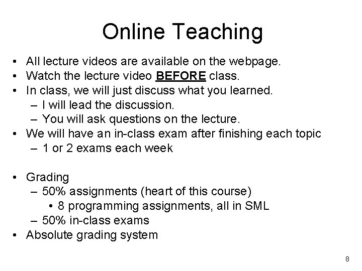 Online Teaching • All lecture videos are available on the webpage. • Watch the