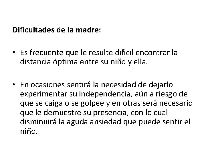 Dificultades de la madre: • Es frecuente que le resulte difi cil encontrar la