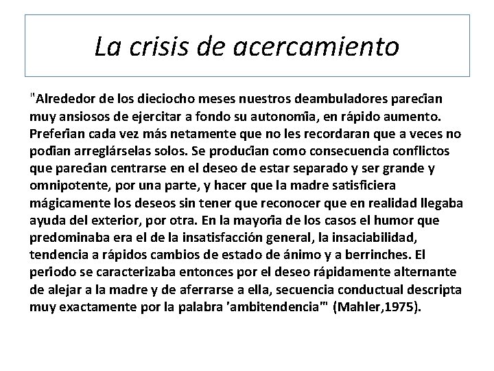 La crisis de acercamiento "Alrededor de los dieciocho meses nuestros deambuladores pareci an muy