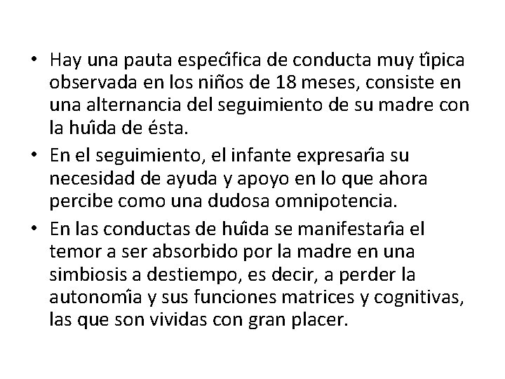  • Hay una pauta especi fica de conducta muy ti pica observada en