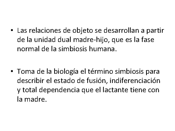  • Las relaciones de objeto se desarrollan a partir de la unidad dual