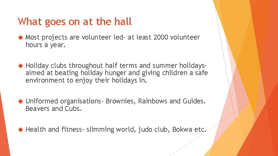 What goes on at the hall Most projects are volunteer led- at least 2000