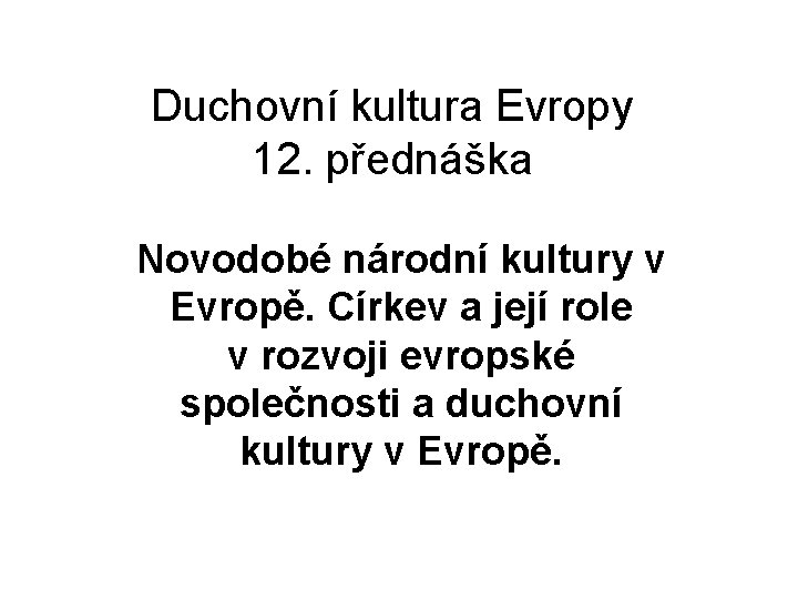 Duchovní kultura Evropy 12. přednáška Novodobé národní kultury v Evropě. Církev a její role
