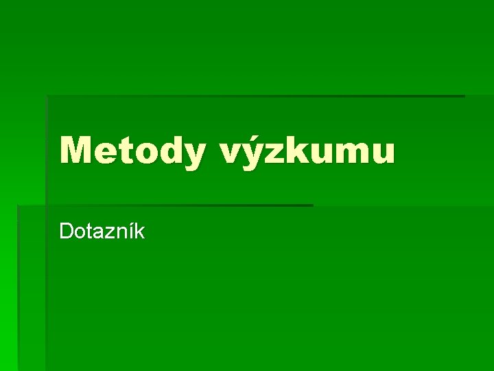 Metody výzkumu Dotazník 