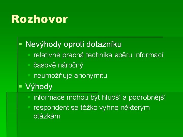 Rozhovor § Nevýhody oproti dotazníku § relativně pracná technika sběru informací § časově náročný