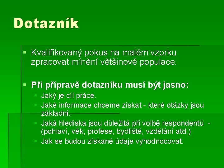 Dotazník § Kvalifikovaný pokus na malém vzorku zpracovat mínění většinové populace. § Při přípravě