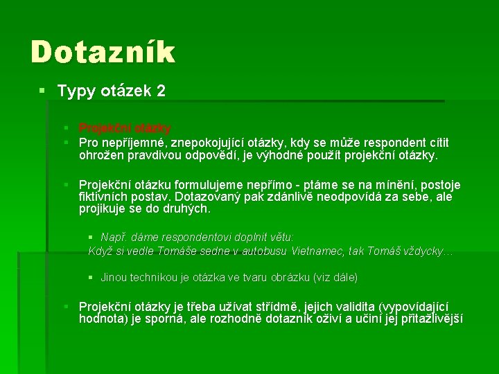 Dotazník § Typy otázek 2 § Projekční otázky § Pro nepříjemné, znepokojující otázky, kdy