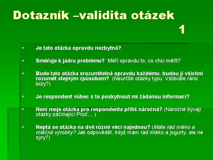 Dotazník –validita otázek 1 § Je tato otázka opravdu nezbytná? § Směřuje k jádru