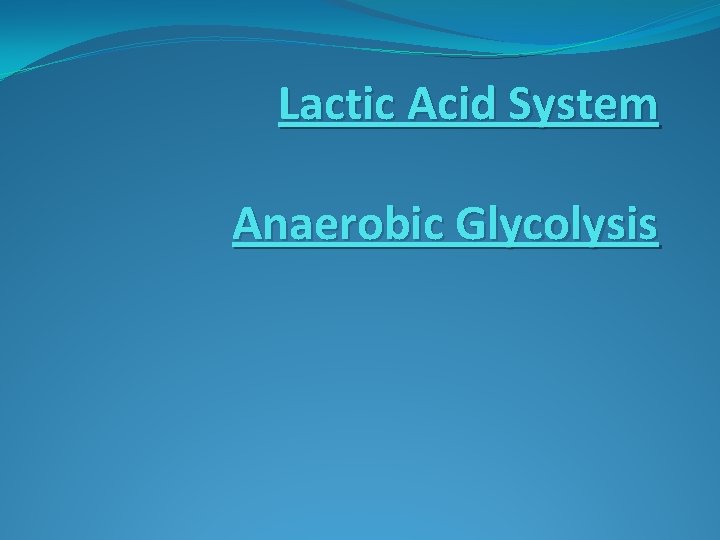 Lactic Acid System Anaerobic Glycolysis 