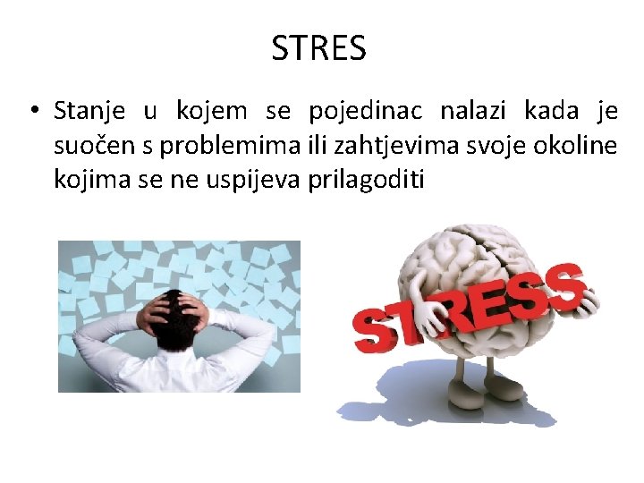 STRES • Stanje u kojem se pojedinac nalazi kada je suočen s problemima ili