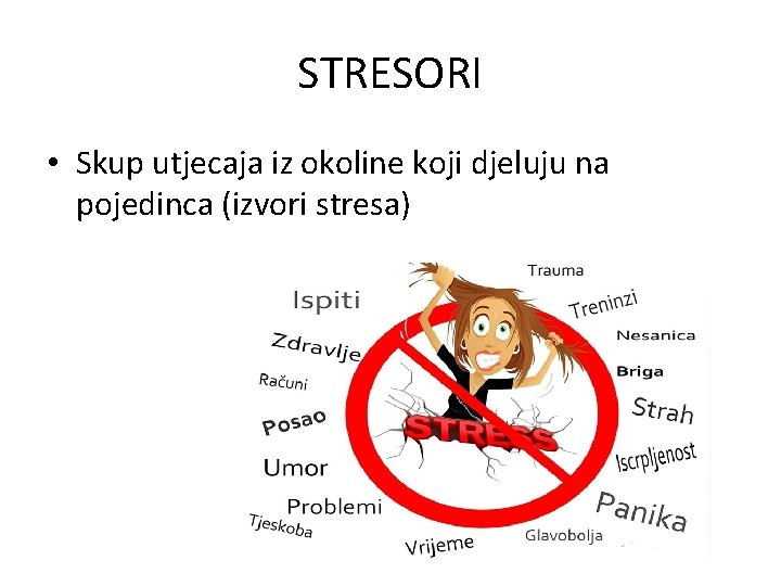STRESORI • Skup utjecaja iz okoline koji djeluju na pojedinca (izvori stresa) 