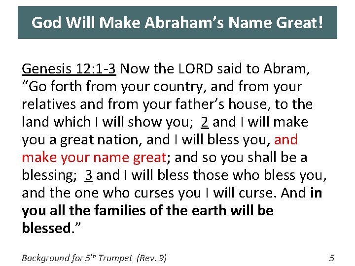 God Will Make Abraham’s Name Great! Genesis 12: 1 -3 Now the LORD said