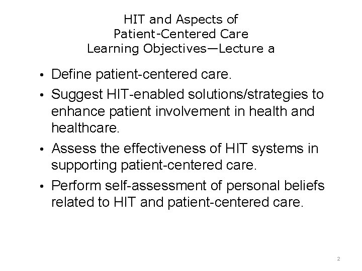 HIT and Aspects of Patient-Centered Care Learning Objectives—Lecture a • Define patient-centered care. •