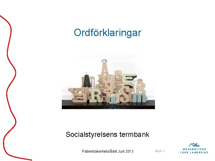 Ordförklaringar Socialstyrelsens termbank Patientsäkerhetsrådet Juni 2013 BILD 1 