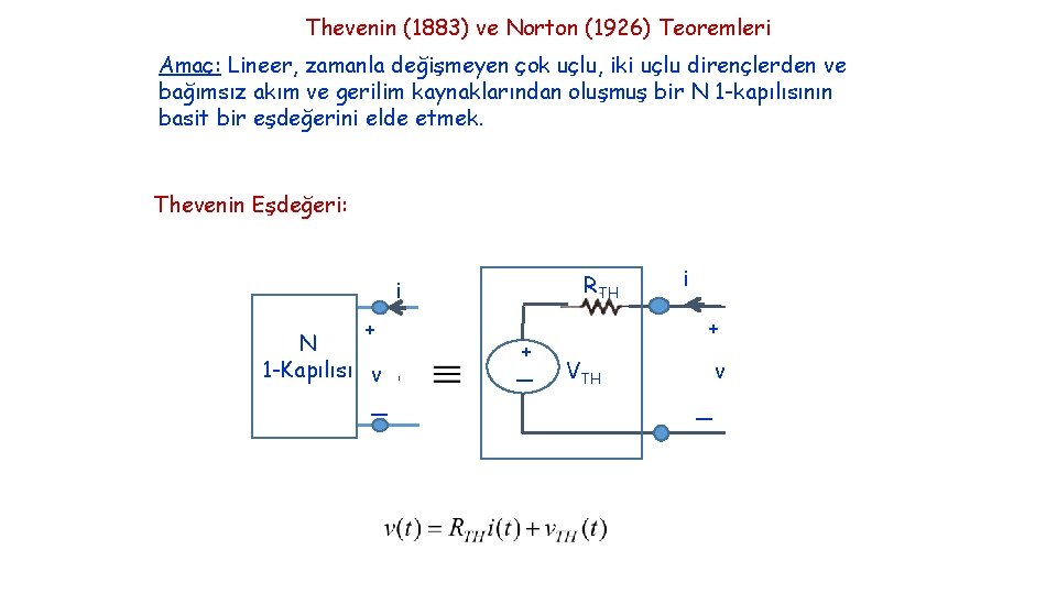 Thevenin (1883) ve Norton (1926) Teoremleri Amaç: Lineer, zamanla değişmeyen çok uçlu, iki uçlu