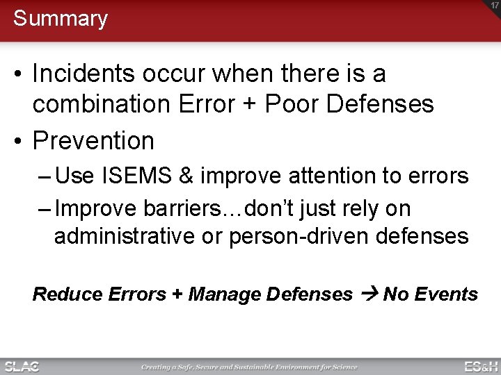 Summary • Incidents occur when there is a combination Error + Poor Defenses • Summary • Incidents occur when there is a combination Error + Poor Defenses •