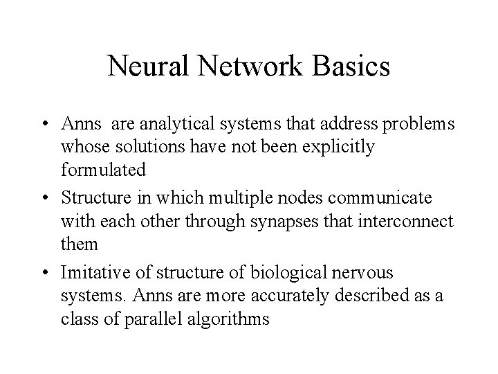 Neural Network Basics • Anns are analytical systems that address problems whose solutions have