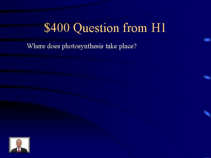 $400 Question from H 1 Where does photosynthesis take place? 