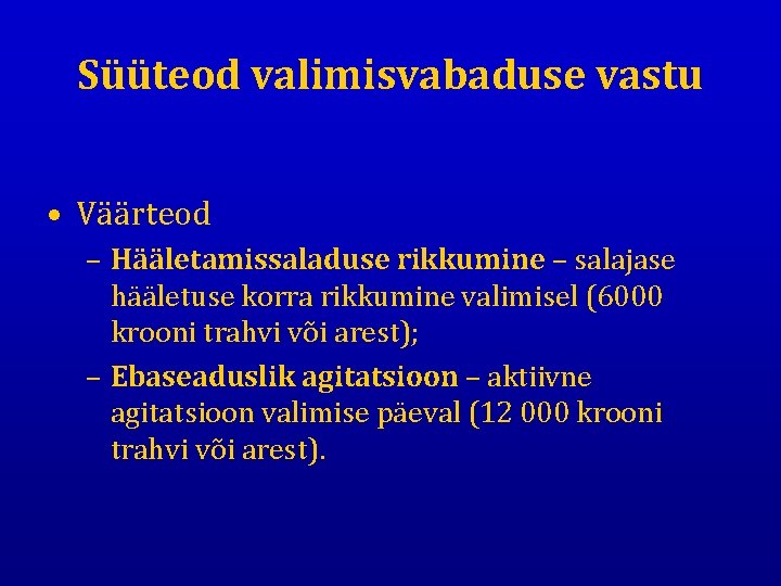 Süüteod valimisvabaduse vastu • Väärteod – Hääletamissaladuse rikkumine – salajase hääletuse korra rikkumine valimisel