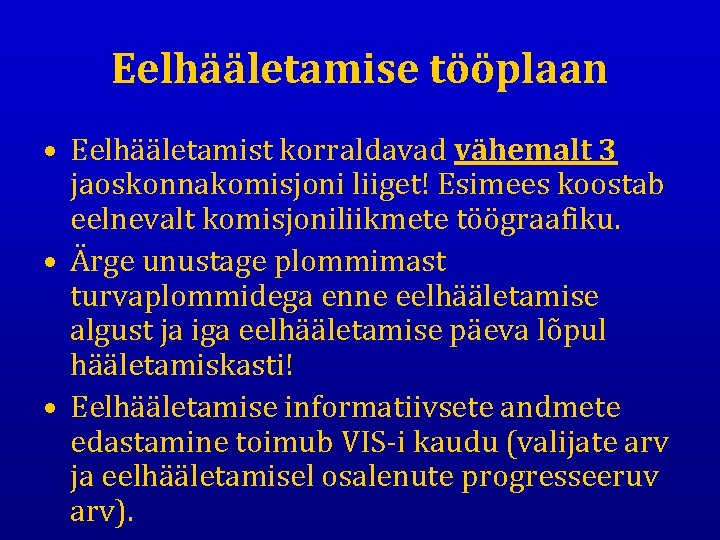 Eelhääletamise tööplaan • Eelhääletamist korraldavad vähemalt 3 jaoskonnakomisjoni liiget! Esimees koostab eelnevalt komisjoniliikmete töögraafiku.