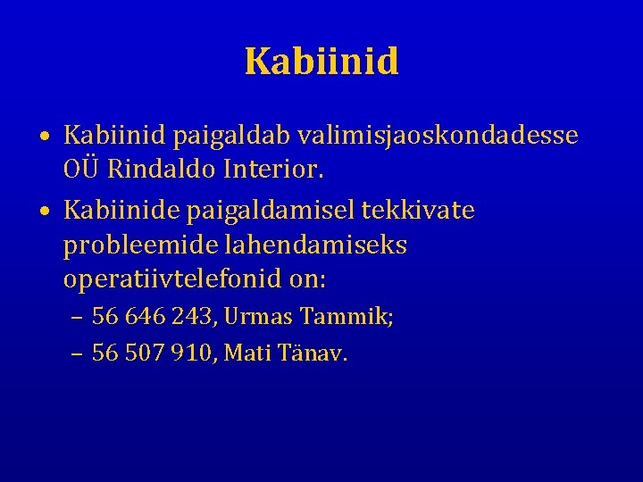 Kabiinid • Kabiinid paigaldab valimisjaoskondadesse OÜ Rindaldo Interior. • Kabiinide paigaldamisel tekkivate probleemide lahendamiseks