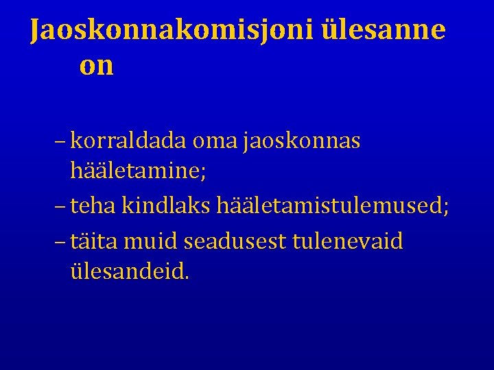 Jaoskonnakomisjoni ülesanne on – korraldada oma jaoskonnas hääletamine; – teha kindlaks hääletamistulemused; – täita