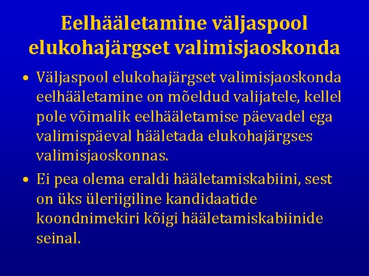 Eelhääletamine väljaspool elukohajärgset valimisjaoskonda • Väljaspool elukohajärgset valimisjaoskonda eelhääletamine on mõeldud valijatele, kellel pole