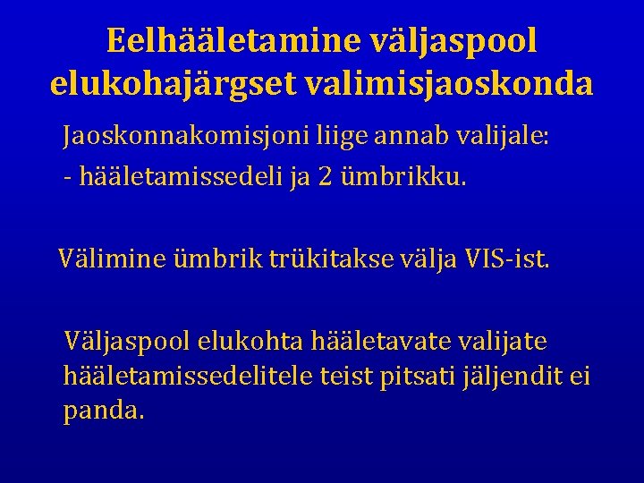 Eelhääletamine väljaspool elukohajärgset valimisjaoskonda Jaoskonnakomisjoni liige annab valijale: - hääletamissedeli ja 2 ümbrikku. Välimine