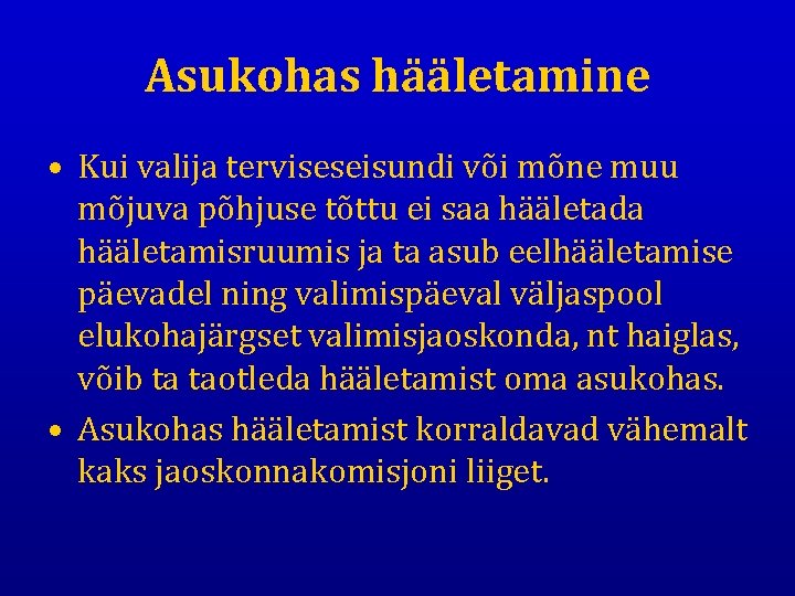 Asukohas hääletamine • Kui valija terviseseisundi või mõne muu mõjuva põhjuse tõttu ei saa