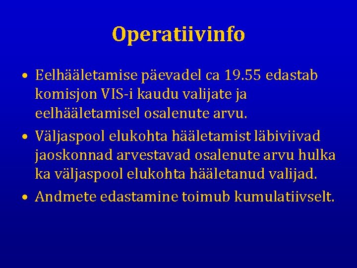 Operatiivinfo • Eelhääletamise päevadel ca 19. 55 edastab komisjon VIS-i kaudu valijate ja eelhääletamisel