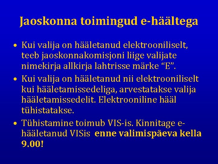 Jaoskonna toimingud e-häältega • Kui valija on hääletanud elektrooniliselt, teeb jaoskonnakomisjoni liige valijate nimekirja