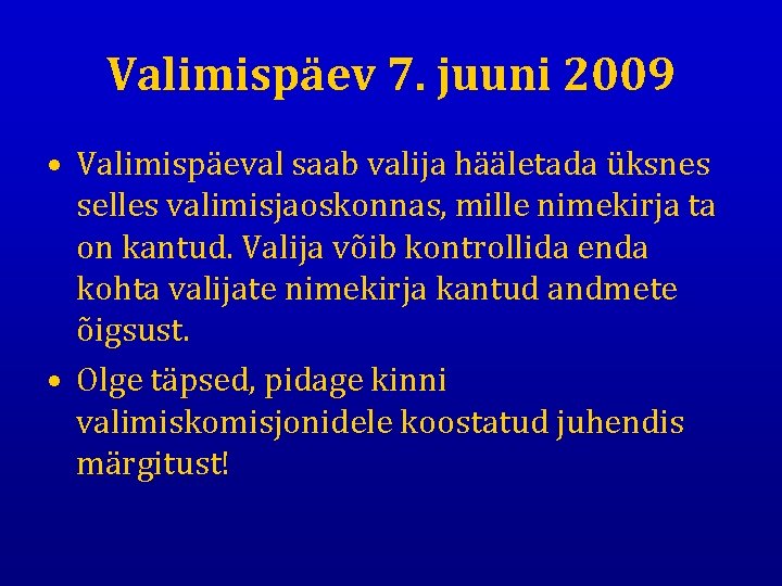 Valimispäev 7. juuni 2009 • Valimispäeval saab valija hääletada üksnes selles valimisjaoskonnas, mille nimekirja
