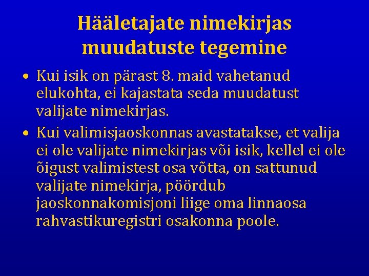 Hääletajate nimekirjas muudatuste tegemine • Kui isik on pärast 8. maid vahetanud elukohta, ei