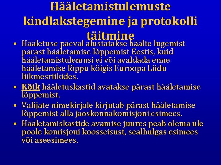 Hääletamistulemuste kindlakstegemine ja protokolli täitmine • Hääletuse päeval alustatakse häälte lugemist pärast hääletamise lõppemist
