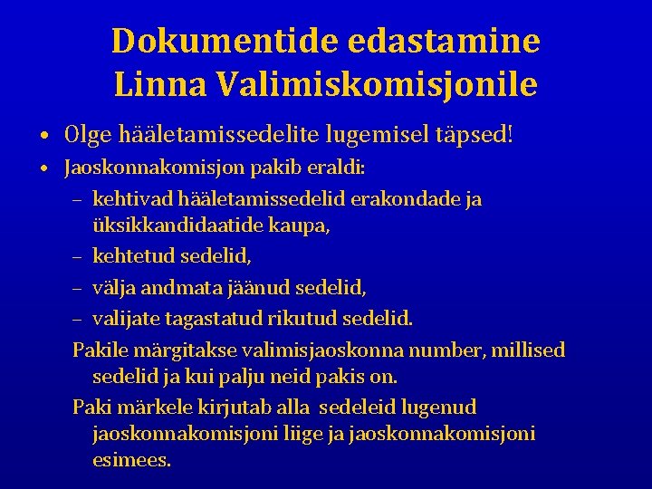 Dokumentide edastamine Linna Valimiskomisjonile • Olge hääletamissedelite lugemisel täpsed! • Jaoskonnakomisjon pakib eraldi: –